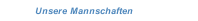 Unsere Mannschaften